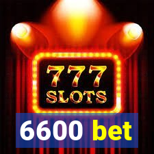 6600 bet